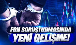 Fon soruşturmasında yeni gelişme!