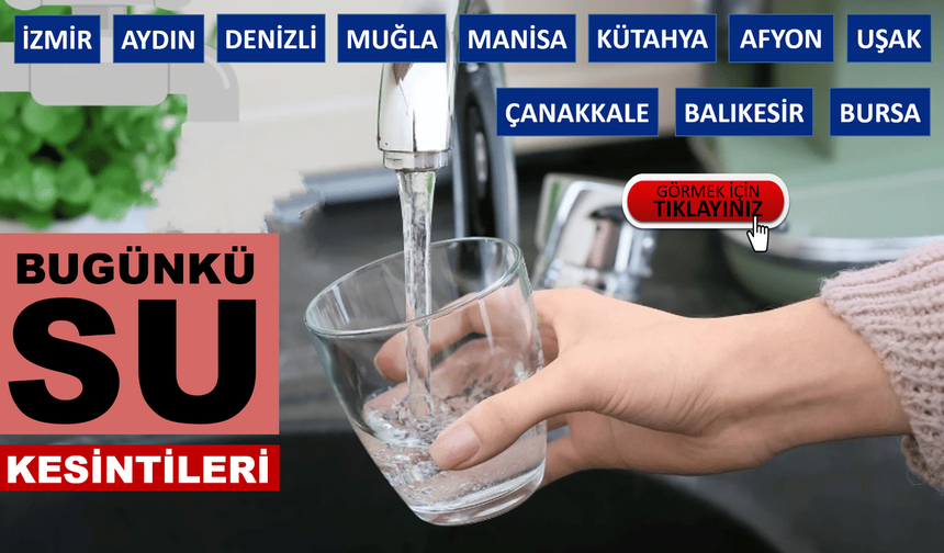 Ege'deki Bugünkü Su Kesintileri